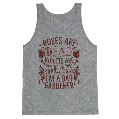 Roses are Dead Violets are Dead I'm a Bad Gardener Tank Top