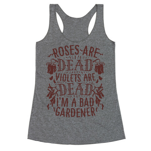 Roses are Dead Violets are Dead I'm a Bad Gardener Racerback Tank Top