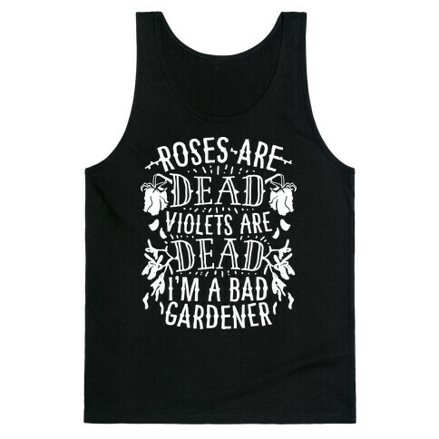 Roses are Dead Violets are Dead I'm a Bad Gardener Tank Top