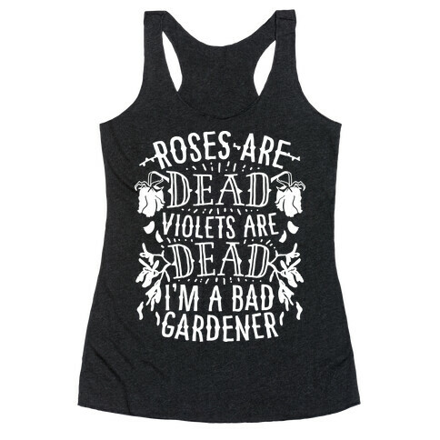 Roses are Dead Violets are Dead I'm a Bad Gardener Racerback Tank Top