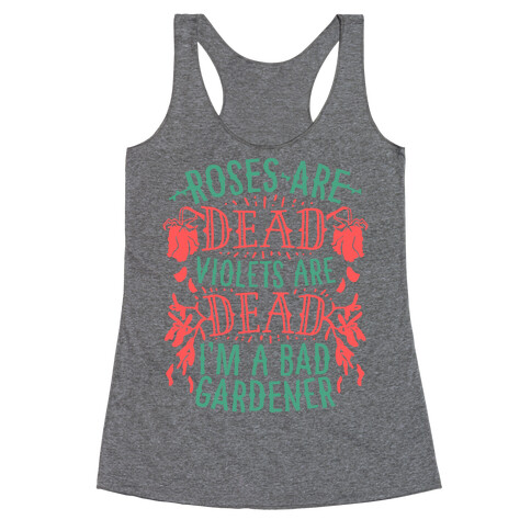 Roses are Dead Violets are Dead I'm a Bad Gardener Racerback Tank Top