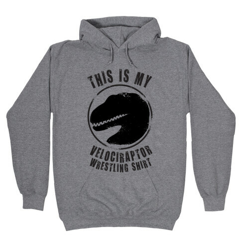 This Is My Velociraptor Wrestling Shirt Hooded Sweatshirt