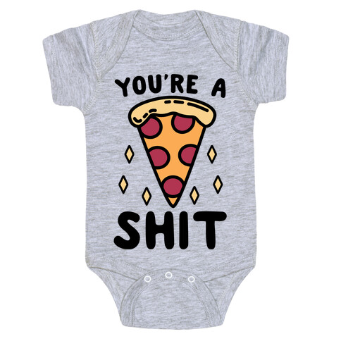 You're A Pizza Shit Baby One-Piece