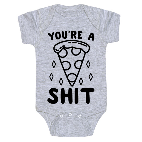 You're A Pizza Shit Baby One-Piece