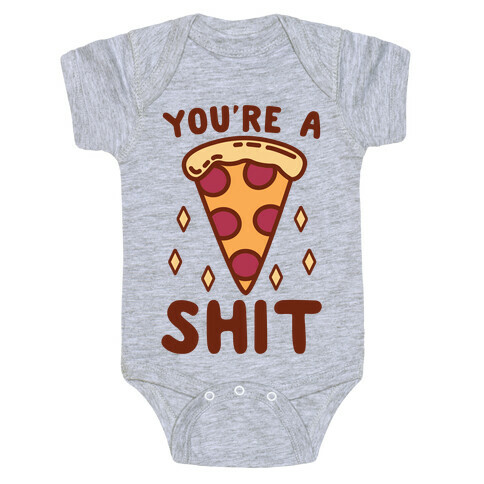 You're A Pizza Shit Baby One-Piece