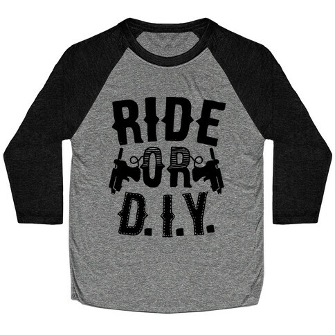 Ride or D.I.Y. Baseball Tee