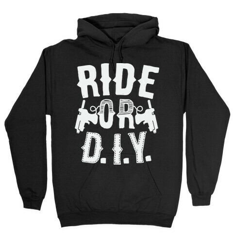 Ride or D.I.Y. Hooded Sweatshirt