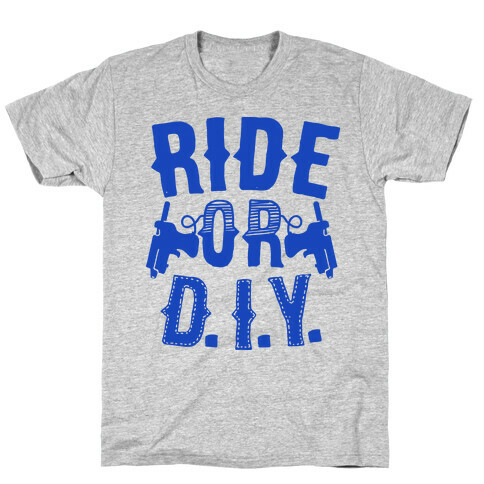 Ride or D.I.Y. T-Shirt