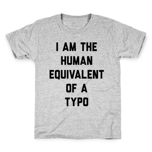 I Am The Human Equivalent Of A Typo Kids T-Shirt