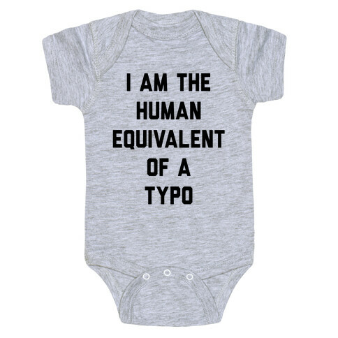 I Am The Human Equivalent Of A Typo Baby One-Piece