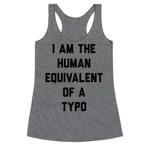 I Am The Human Equivalent Of A Typo Racerback Tank Top