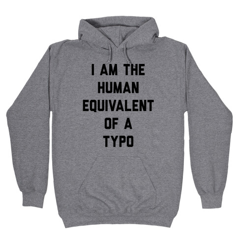 I Am The Human Equivalent Of A Typo Hooded Sweatshirt