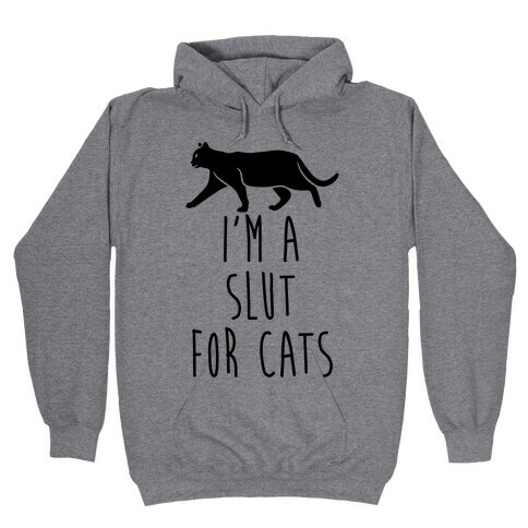 I'm A Slut For Cats Hooded Sweatshirt