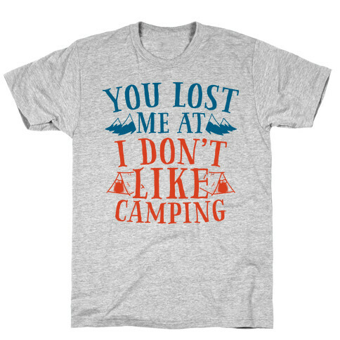 You Lost Me at "I Don't Like Camping" T-Shirt