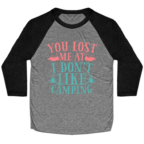 You Lost Me at "I Don't Like Camping" Baseball Tee