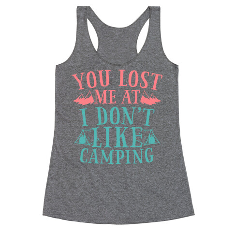 You Lost Me at "I Don't Like Camping" Racerback Tank Top