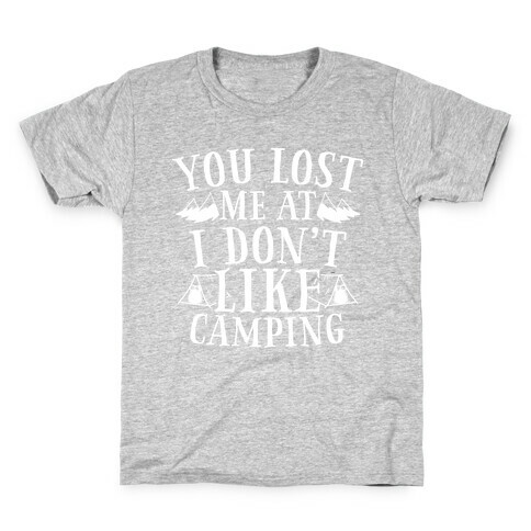 You Lost Me at "I Don't Like Camping" Kids T-Shirt