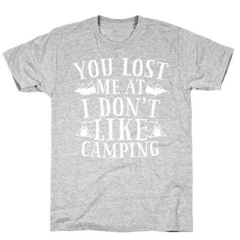 You Lost Me at "I Don't Like Camping" T-Shirt