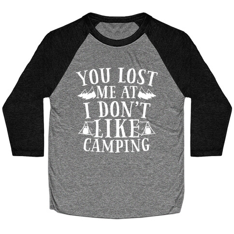 You Lost Me at "I Don't Like Camping" Baseball Tee