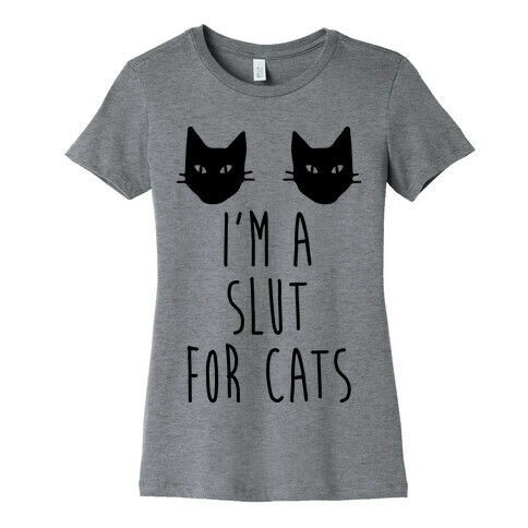 I'm A Slut For Cats Womens T-Shirt