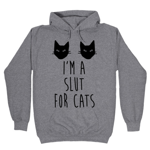 I'm A Slut For Cats Hooded Sweatshirt