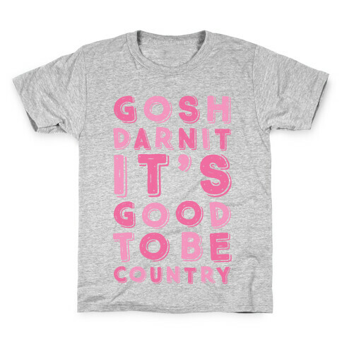 Gosh Darnit It's Good To Be Country Kids T-Shirt
