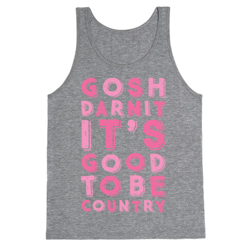 Gosh Darnit It's Good To Be Country Tank Top