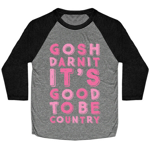 Gosh Darnit It's Good To Be Country Baseball Tee