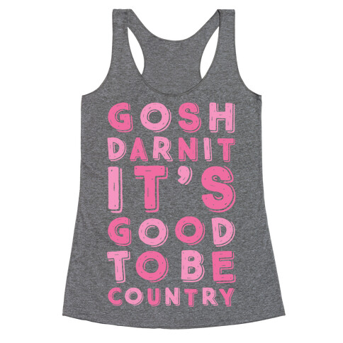 Gosh Darnit It's Good To Be Country Racerback Tank Top