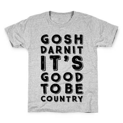Gosh Darnit It's Good To Be Country Kids T-Shirt