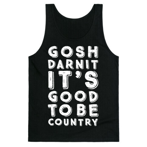 Gosh Darnit It's Good To Be Country Tank Top