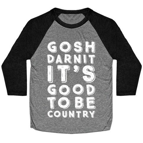 Gosh Darnit It's Good To Be Country Baseball Tee