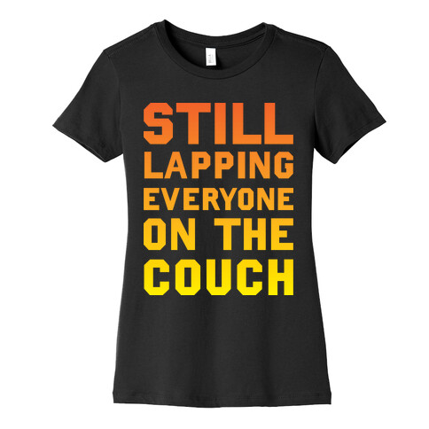 Still Lapping Everyone On The Couch Womens T-Shirt