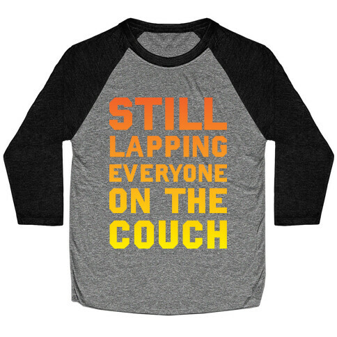 Still Lapping Everyone On The Couch Baseball Tee