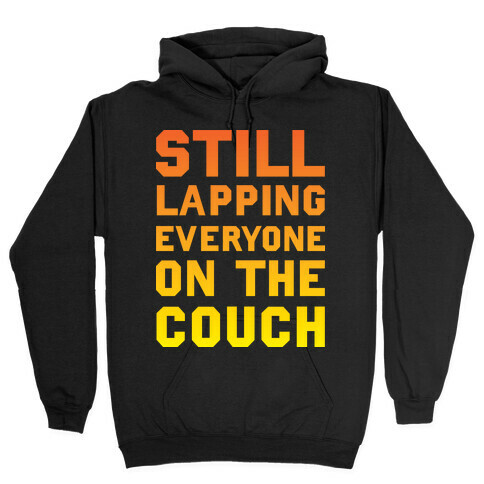 Still Lapping Everyone On The Couch Hooded Sweatshirt