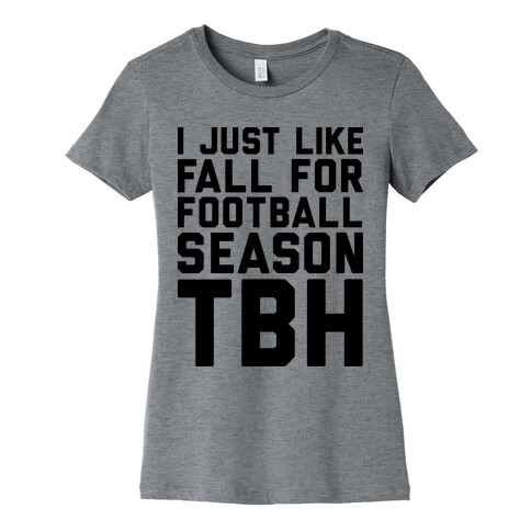 I Just Like Fall for Football Season TBH Womens T-Shirt