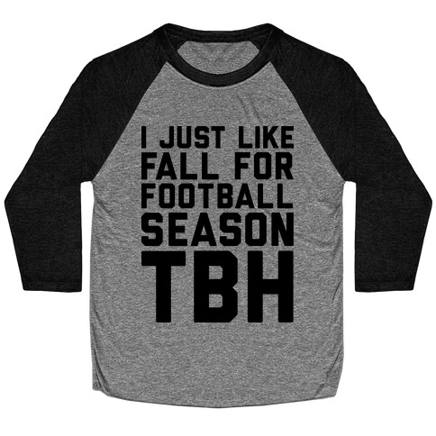 I Just Like Fall for Football Season TBH Baseball Tee