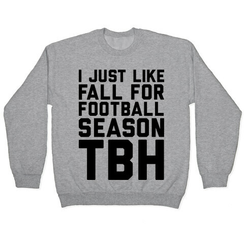 I Just Like Fall for Football Season TBH Pullover
