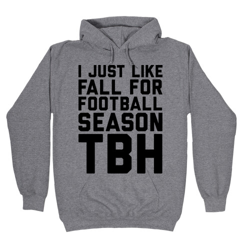I Just Like Fall for Football Season TBH Hooded Sweatshirt