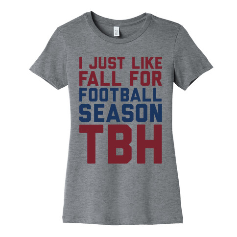 I Just Like Fall for Football Season TBH Womens T-Shirt