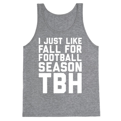 I Just Like Fall for Football Season TBH Tank Top