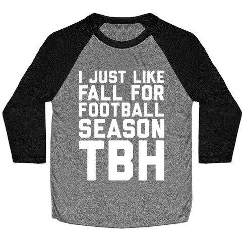 I Just Like Fall for Football Season TBH Baseball Tee