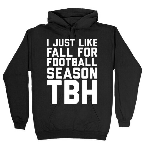 I Just Like Fall for Football Season TBH Hooded Sweatshirt