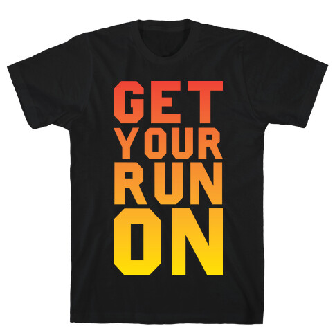 Get Your Run On T-Shirt