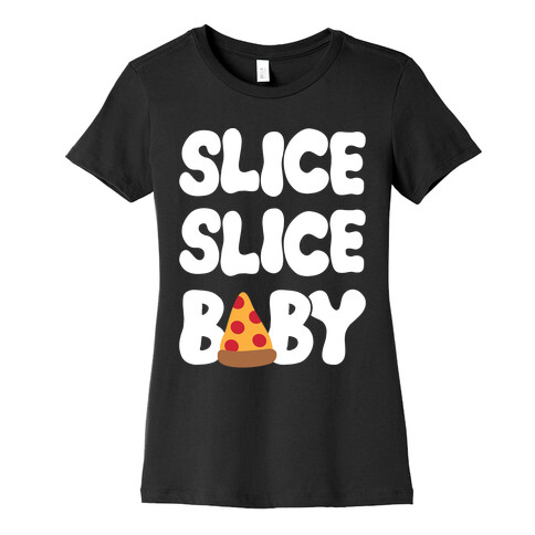 Slice Slice Baby Womens T-Shirt