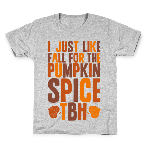 I Just Like Fall for the Pumpkin Spice TBH Kids T-Shirt
