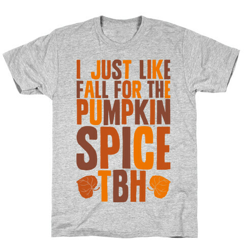 I Just Like Fall for the Pumpkin Spice TBH T-Shirt