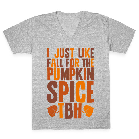 I Just Like Fall for the Pumpkin Spice TBH V-Neck Tee Shirt