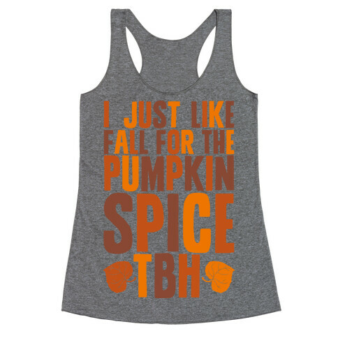 I Just Like Fall for the Pumpkin Spice TBH Racerback Tank Top