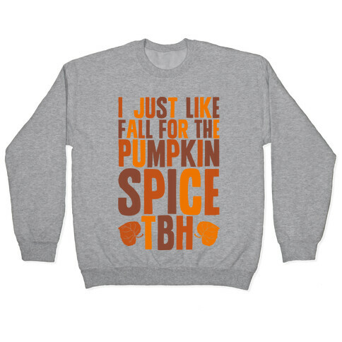 I Just Like Fall for the Pumpkin Spice TBH Pullover